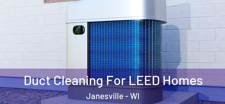 Duct Cleaning For LEED Homes Janesville - WI