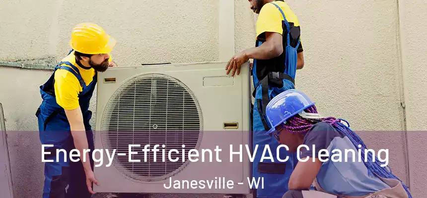  Energy-Efficient HVAC Cleaning Janesville - WI